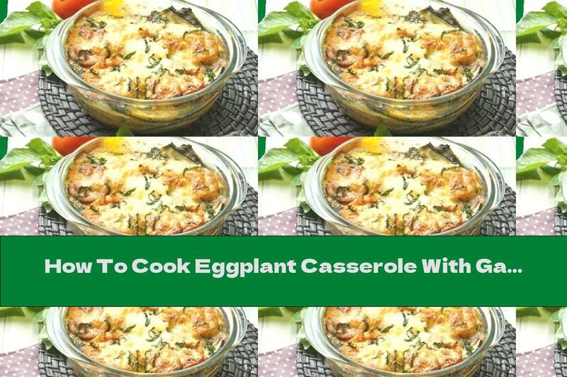 How To Cook Eggplant Casserole With Garlic Cream And Parmesan - Recipe