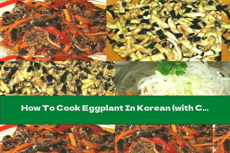 How To Cook Eggplant In Korean (with Carrots, Onions And Garlic) - Recipe