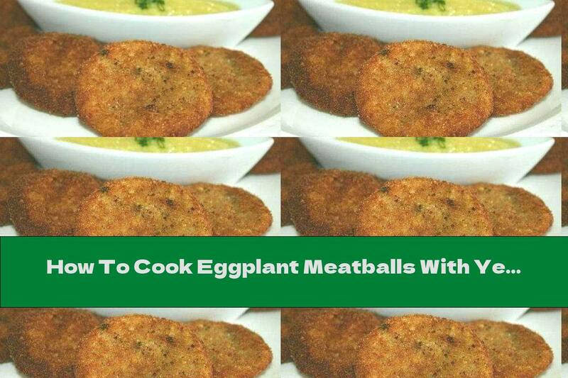 How To Cook Eggplant Meatballs With Yellow Cheese - Recipe