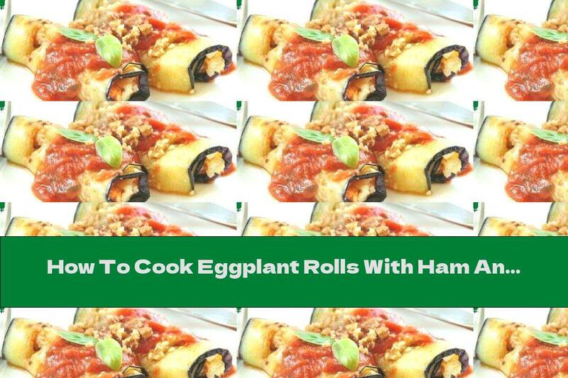 How To Cook Eggplant Rolls With Ham And Vegetables - Recipe