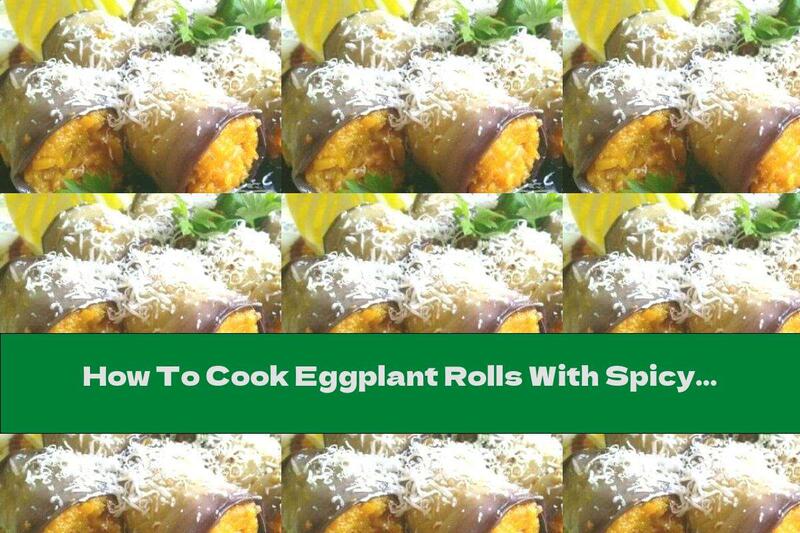 How To Cook Eggplant Rolls With Spicy Carrots - Recipe
