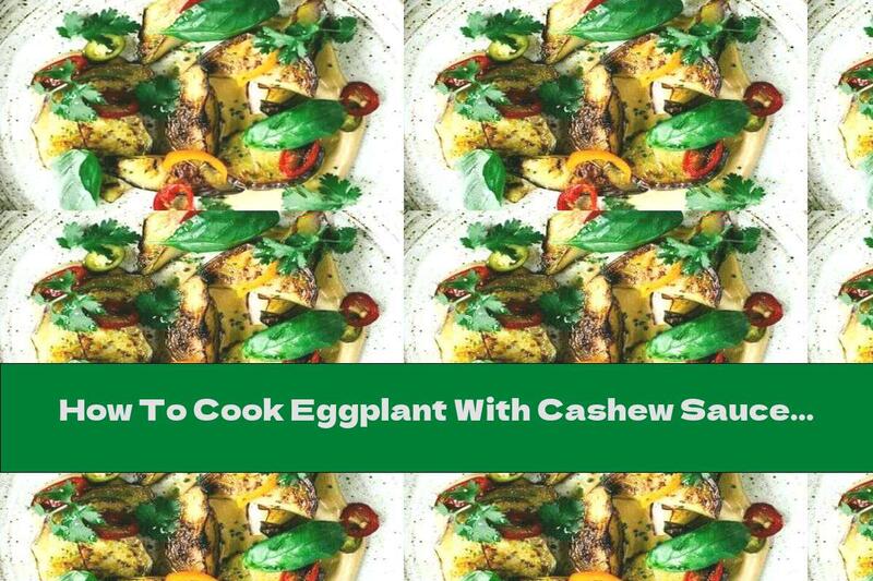 How To Cook Eggplant With Cashew Sauce And Pickled Peppers - Recipe