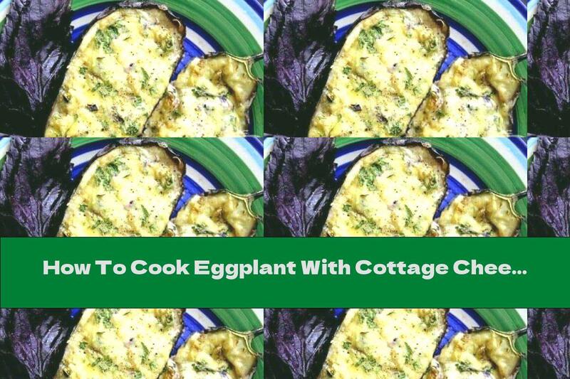 How To Cook Eggplant With Cottage Cheese, Cheese And Garlic - Recipe