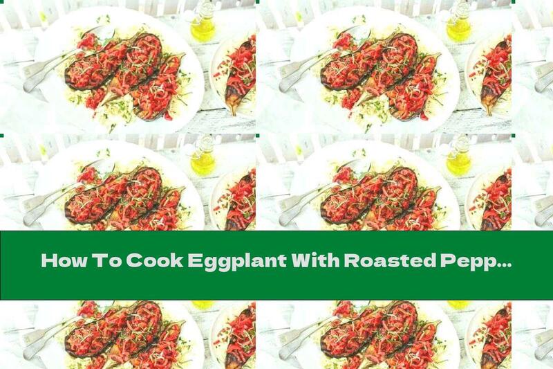 How To Cook Eggplant With Roasted Peppers - Recipe