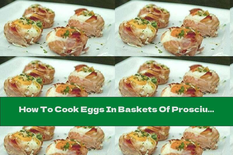 How To Cook Eggs In Baskets Of Prosciutto With Yellow Cheese - Recipe