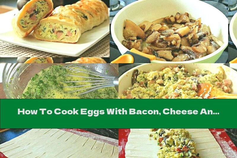 How To Cook Eggs With Bacon, Cheese And Mushrooms In Puff Pastry - Recipe