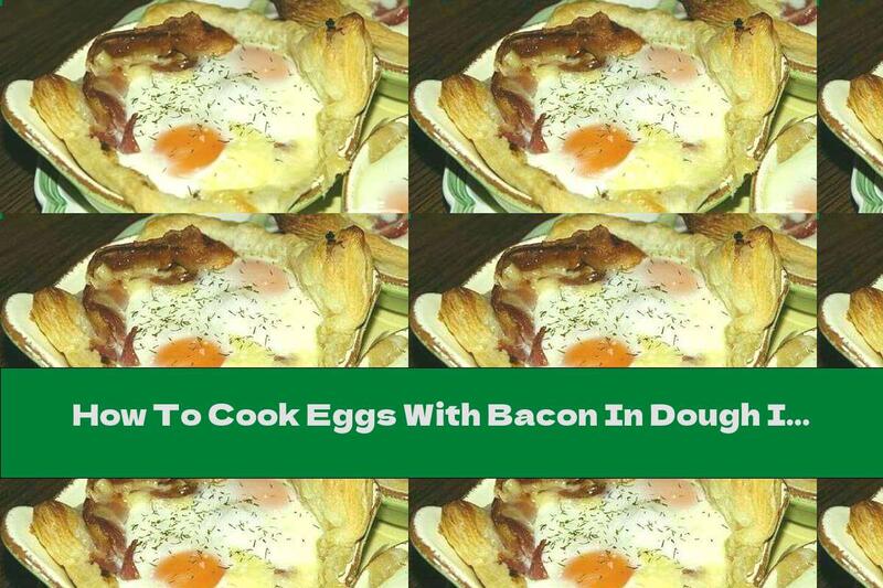 How To Cook Eggs With Bacon In Dough In The Oven - Recipe