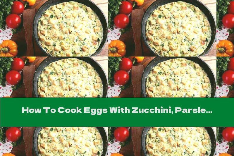 How To Cook Eggs With Zucchini, Parsley And Pieces Of Bread - Recipe