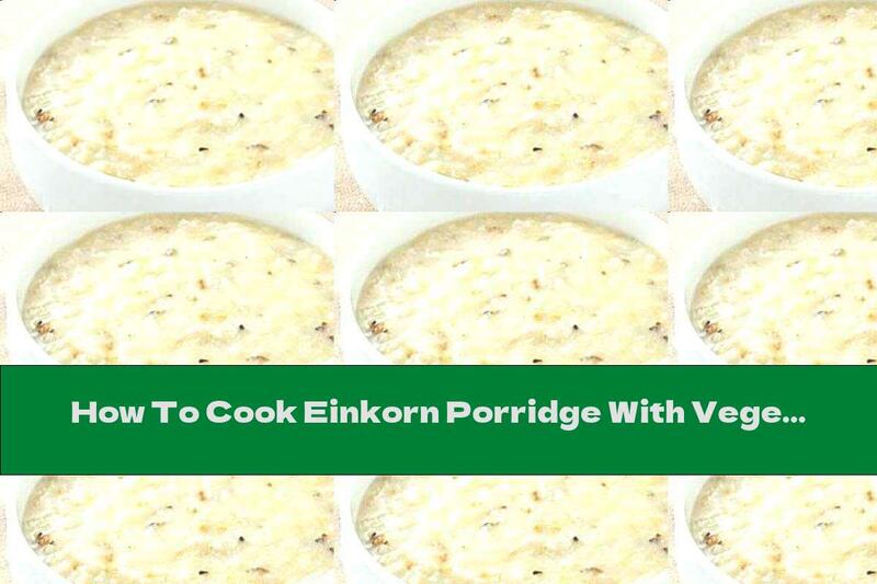 How To Cook Einkorn Porridge With Vegetables - Recipe