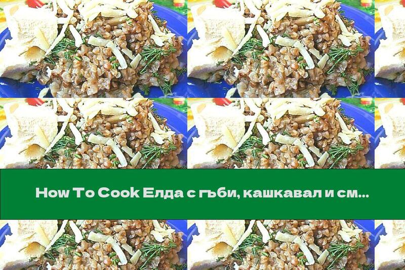 How To Cook Buckwheat with mushrooms, cheese and cream  - Recipe