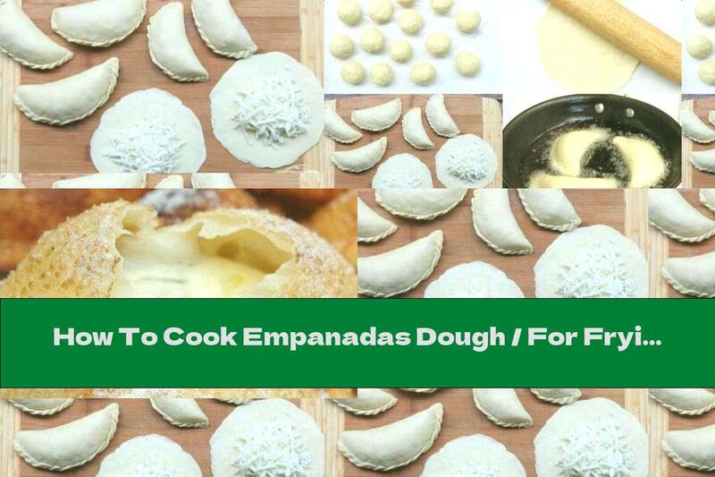 How To Cook Empanadas Dough / For Frying / - Recipe