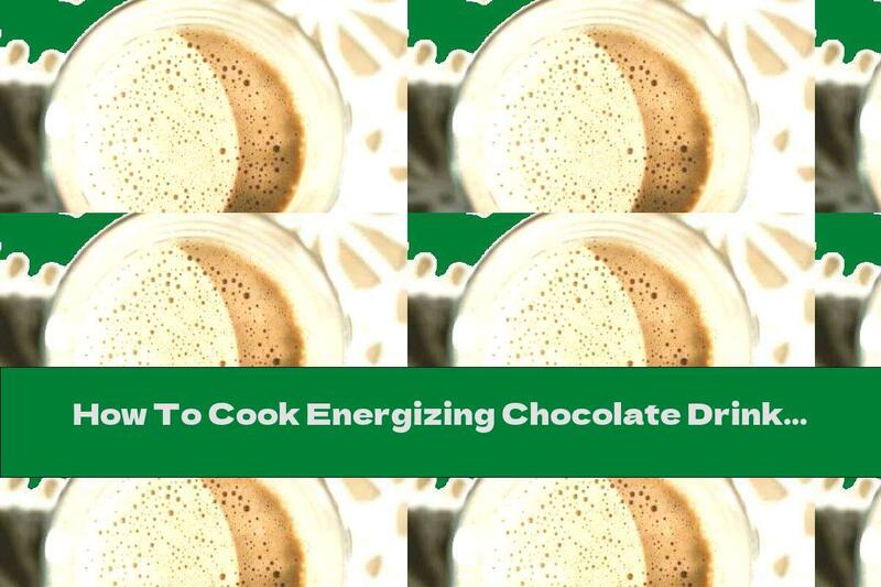 How To Cook Energizing Chocolate Drink - Recipe