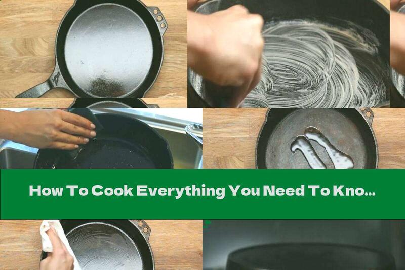 How To Cook Everything You Need To Know About Cooking In A Cast Iron Skillet - Recipe