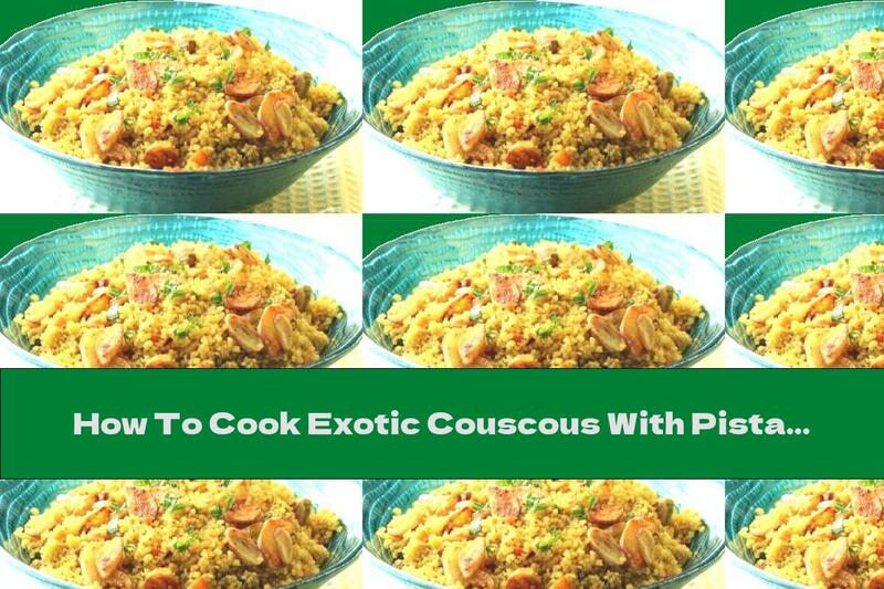 How To Cook Exotic Couscous With Pistachios And Vegetables - Recipe