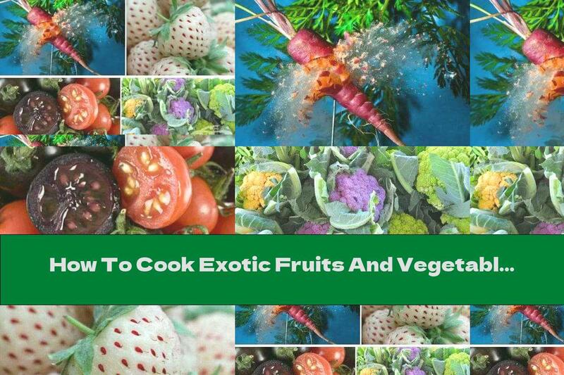 How To Cook Exotic Fruits And Vegetables (Part One) - Recipe