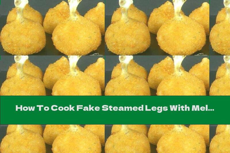 How To Cook Fake Steamed Legs With Melted Cheese And Chicken - Recipe