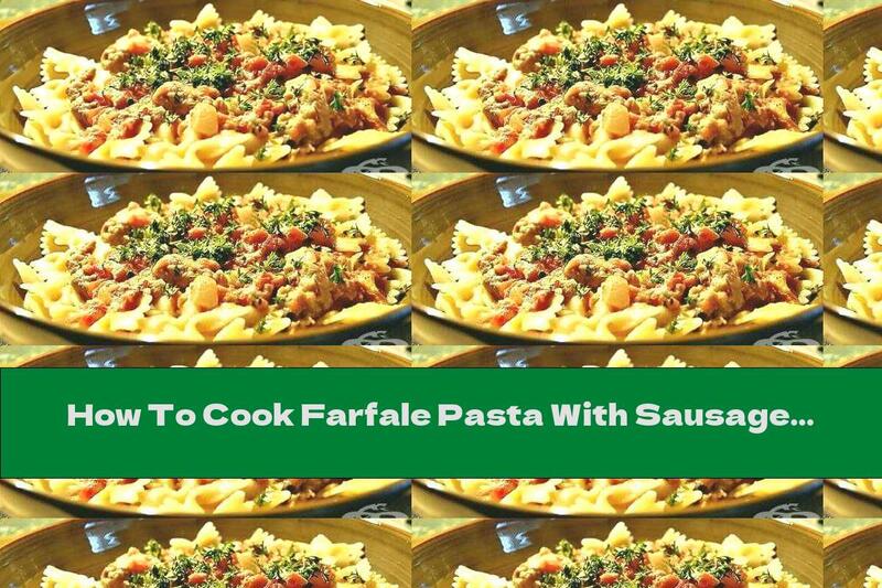 How To Cook Farfale Pasta With Sausage And Tomatoes - Recipe