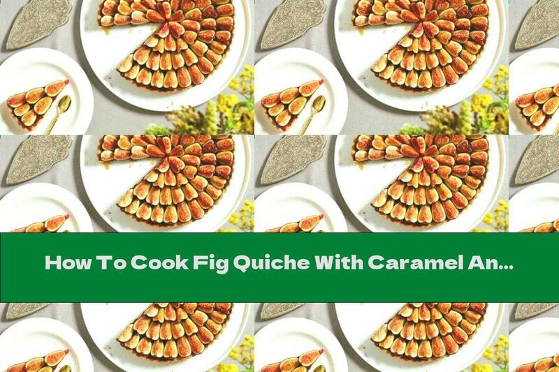 How To Cook Fig Quiche With Caramel And Cookies - Recipe