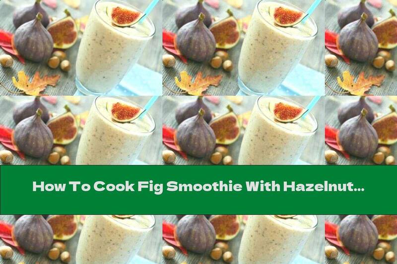 How To Cook Fig Smoothie With Hazelnuts And Cinnamon - Recipe