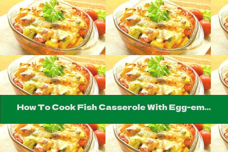 How To Cook Fish Casserole With Egg-empty Topping And Peppers - Recipe