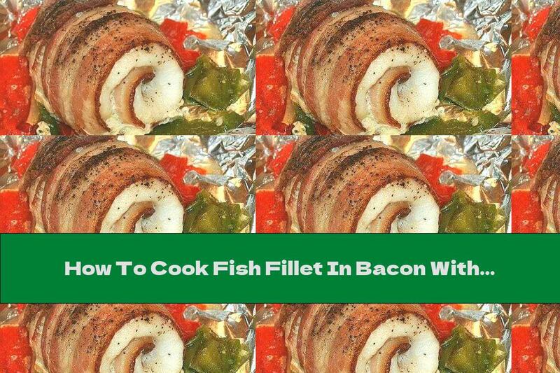 How To Cook Fish Fillet In Bacon With Vegetables - Recipe