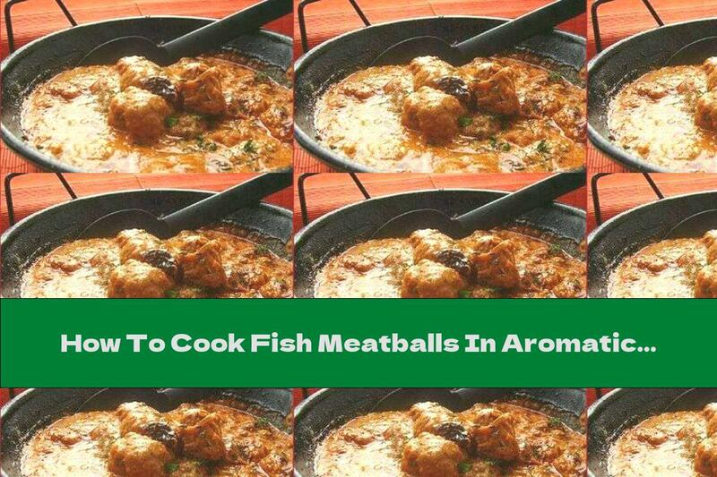 How To Cook Fish Meatballs In Aromatic Sauce - Recipe