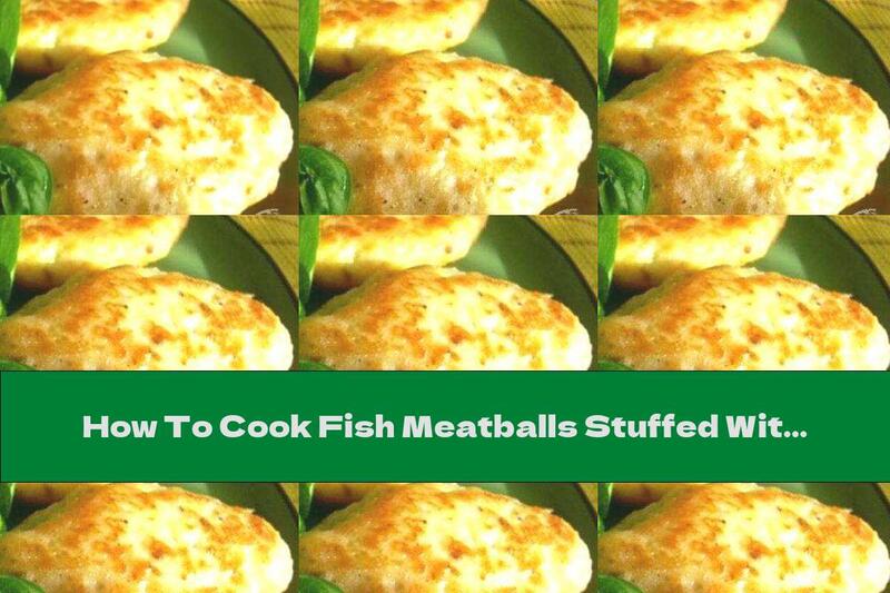 How To Cook Fish Meatballs Stuffed With Mushrooms And Onions - Recipe