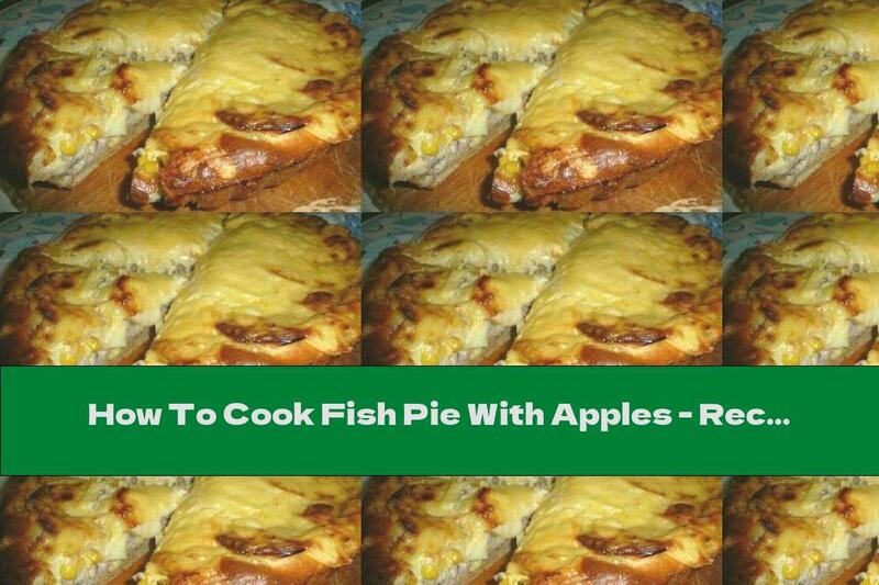 How To Cook Fish Pie With Apples - Recipe