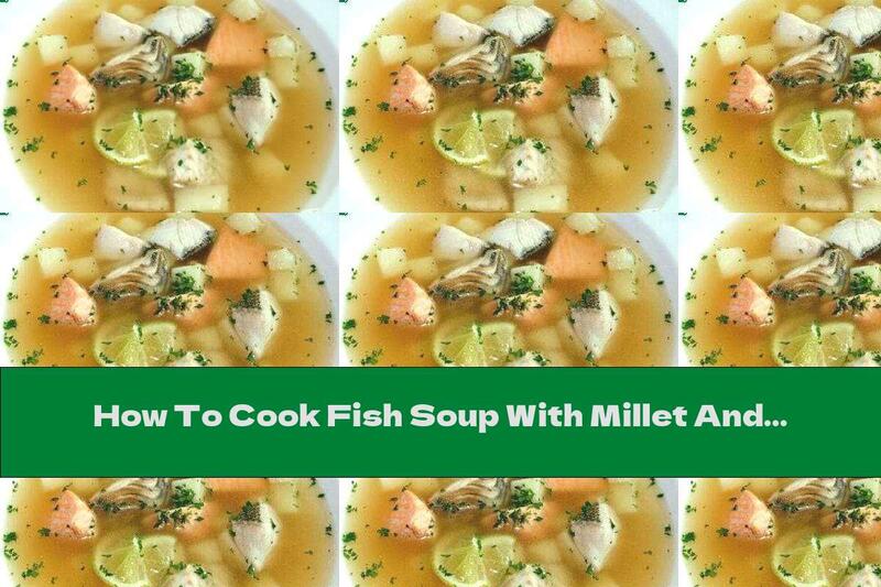 How To Cook Fish Soup With Millet And Potatoes - Recipe