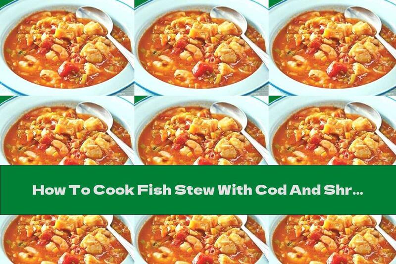 How To Cook Fish Stew With Cod And Shrimp - Recipe