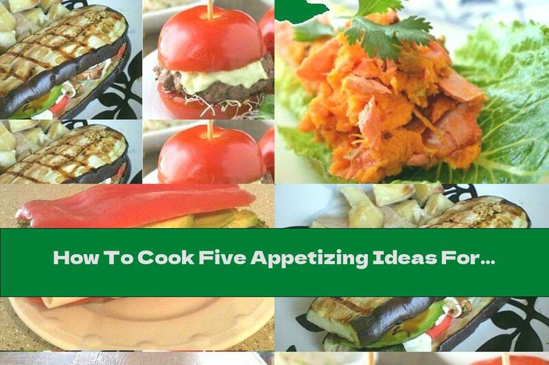 How To Cook Five Appetizing Ideas For Sandwiches Without Bread - Recipe