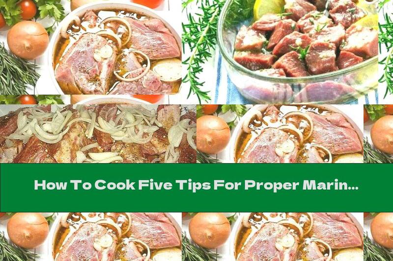 How To Cook Five Tips For Proper Marinating Of Meat - Recipe