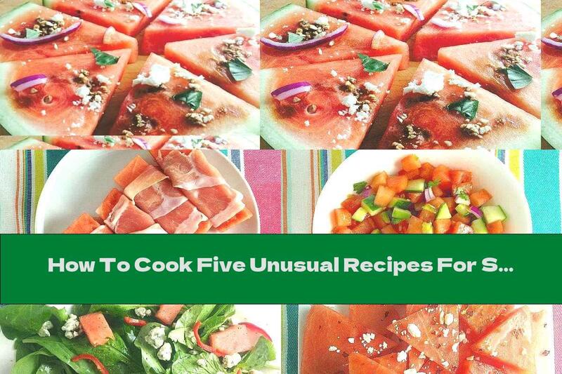 How To Cook Five Unusual Recipes For Serving Watermelon - Recipe