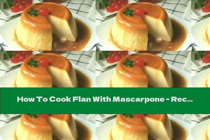 How To Cook Flan With Mascarpone - Recipe