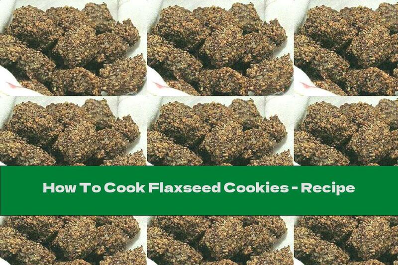 How To Cook Flaxseed Cookies - Recipe
