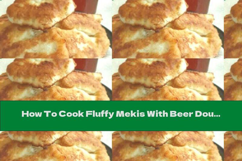 How To Cook Fluffy Mekis With Beer Dough - Recipe