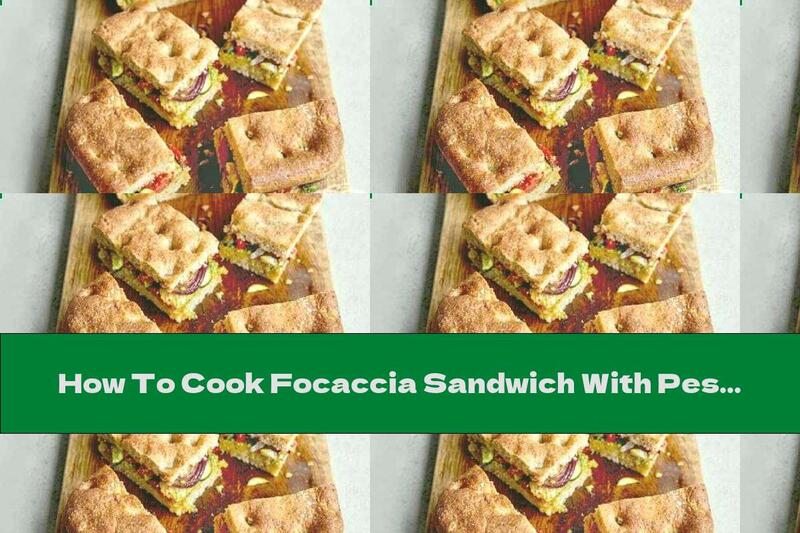 How To Cook Focaccia Sandwich With Pesto And Cherry Tomatoes - Recipe