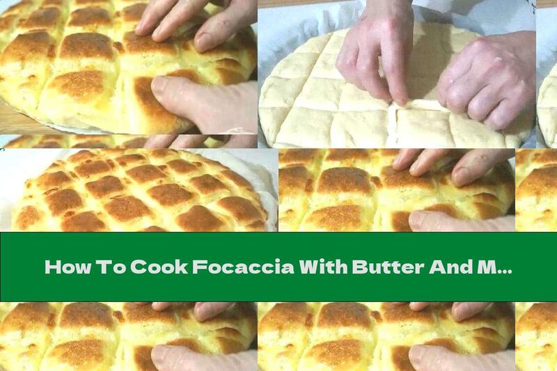 How To Cook Focaccia With Butter And Mozzarella - Recipe