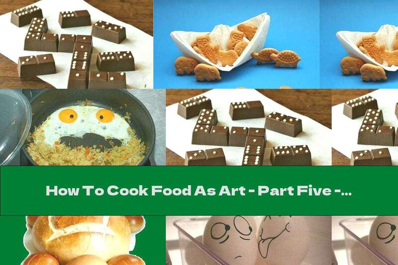 How To Cook Food As Art - Part Five - Recipe
