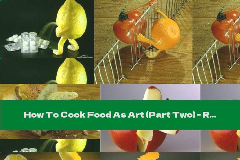 How To Cook Food As Art (Part Two) - Recipe