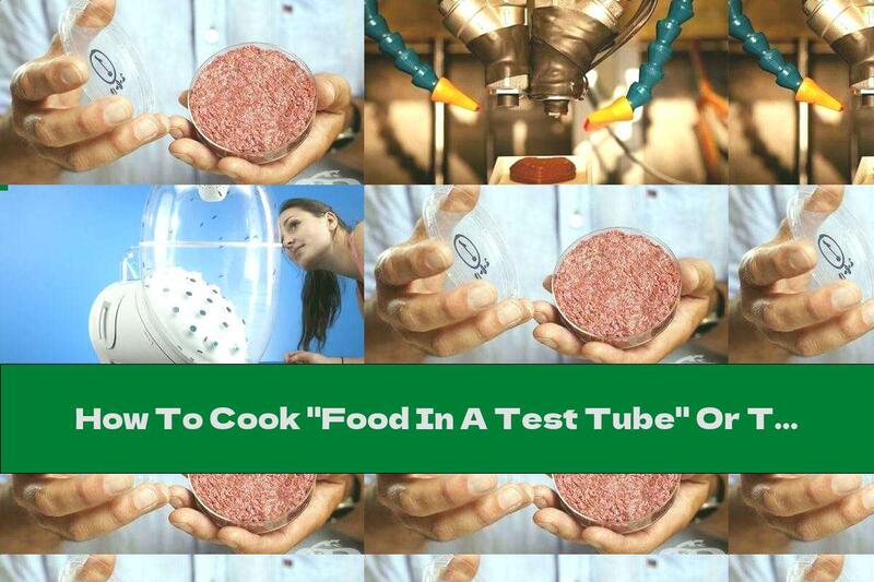 How To Cook "Food In A Test Tube" Or The Products Of The Future - Recipe