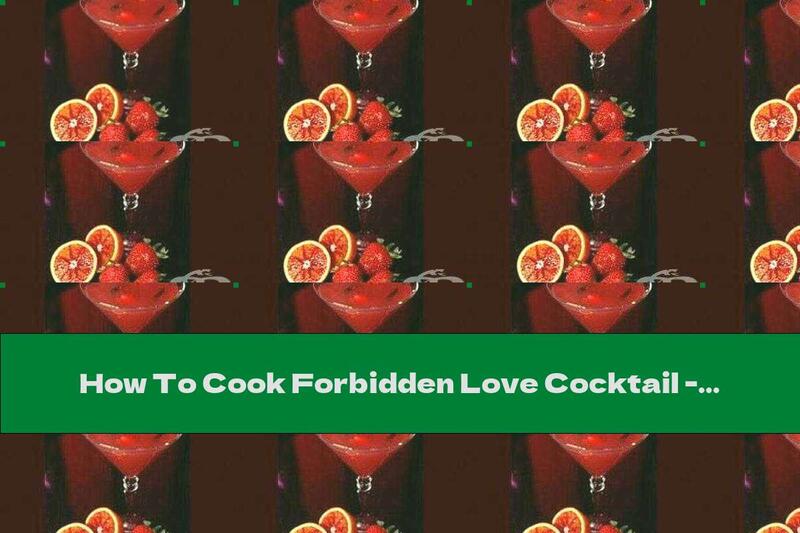 How To Cook Forbidden Love Cocktail - Recipe