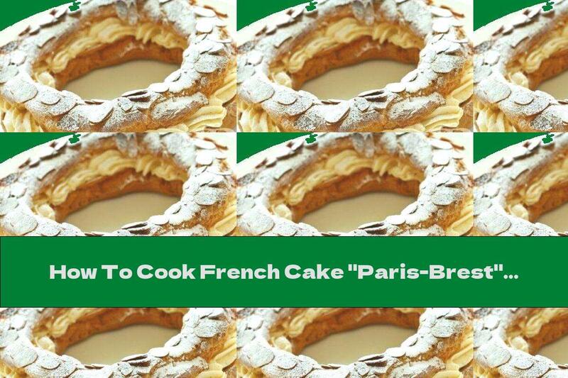 How To Cook French Cake "Paris-Brest" With Cream And Almond Leaves - Recipe