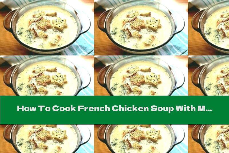 How To Cook French Chicken Soup With Melted Cheese - Recipe
