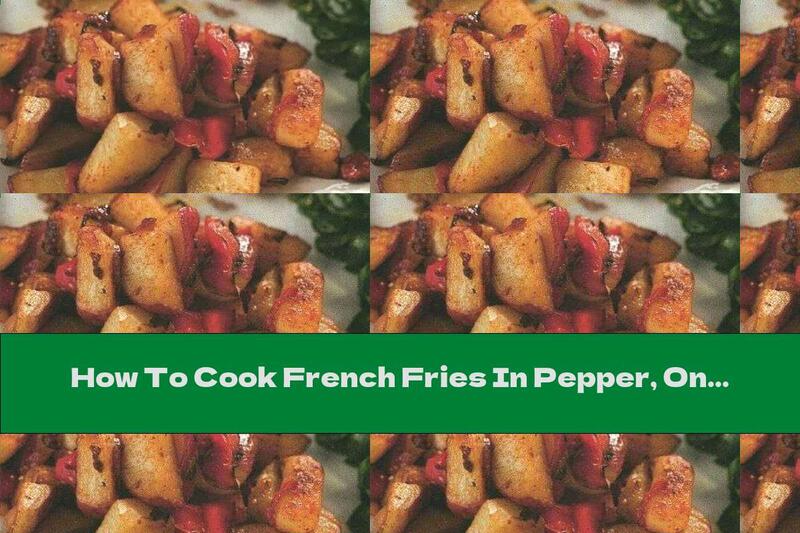How To Cook French Fries In Pepper, Onion And Paprika - Recipe