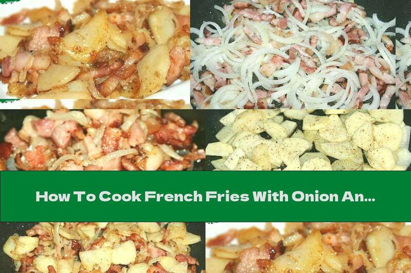 How To Cook French Fries With Onion And Bacon - Recipe