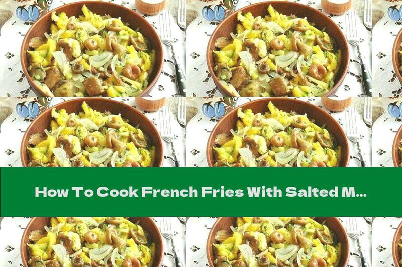 How To Cook French Fries With Salted Mushrooms, Garlic, Dill And Onion - Recipe