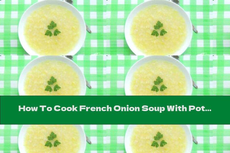 How To Cook French Onion Soup With Potatoes - Recipe