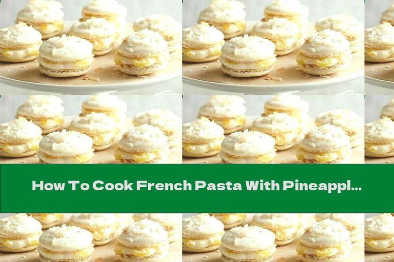 How To Cook French Pasta With Pineapple And Coconut - Recipe