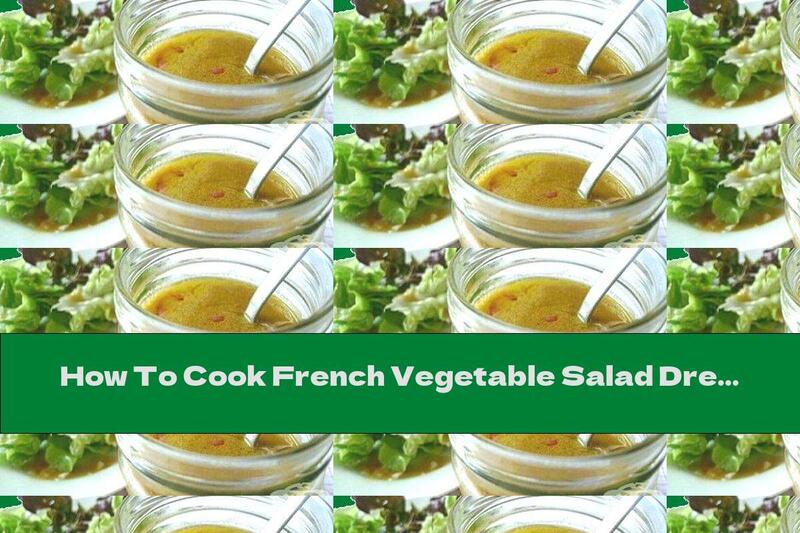 How To Cook French Vegetable Salad Dressing - Recipe